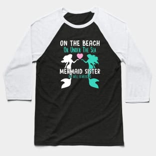 On the beach or under the sea mermaid sister we will always be Baseball T-Shirt